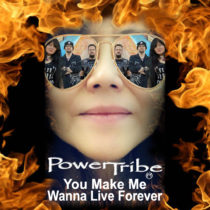 PowerTribe new single “You Make Me Wanna Live Forever”